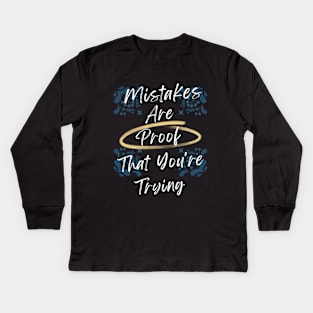 Mistakes Are Proof That You Are Trying Kids Long Sleeve T-Shirt